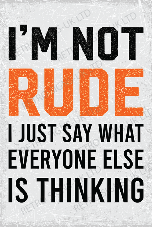 IM NOT RUDE